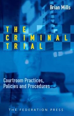 The Criminal Trial: Courtroom Practices, Policies and Procedures