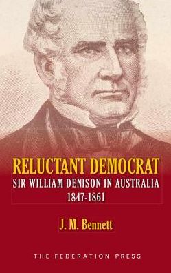 Reluctant Democrat: Sir William Denison in Australia 1847-1861