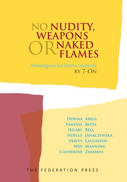 No Nudity, Weapons or Naked Flames: Monologues for Drama Students by 7-On