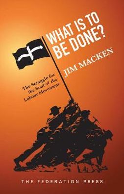 What Is to Be Done?: The Struggle for the Soul of the Labour Movement