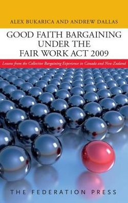 Good Faith Bargaining Under the Fair Work Act 2009: Lessons from the Collective Bargaining Experience in Canada and New Zealand