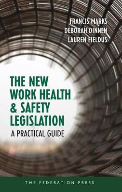 The New Work Health and Safety Legislation: A Practical Guide