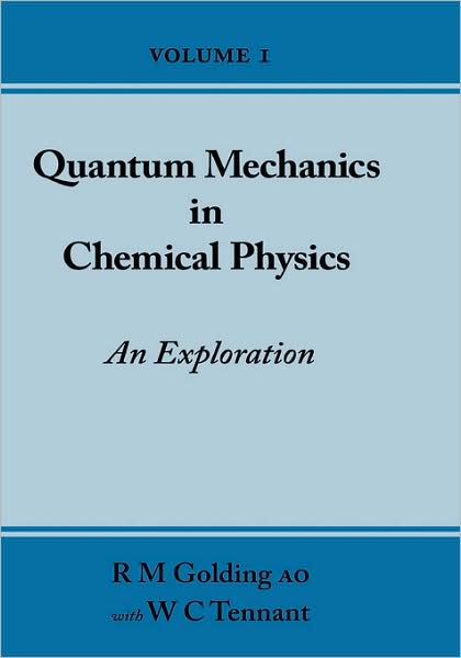 Quantum Mechanics In Chemical Physics - An Exploration (Volume 1)