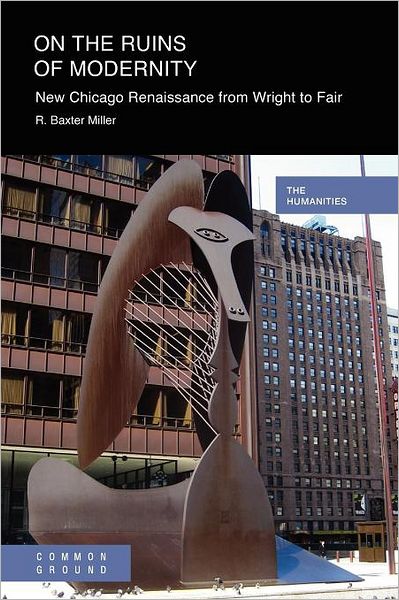 On the Ruins of Modernity: New Chicago Renaissance from Wright to Kent