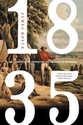 1835: The Founding of Melbourne & the Conquest of Australia