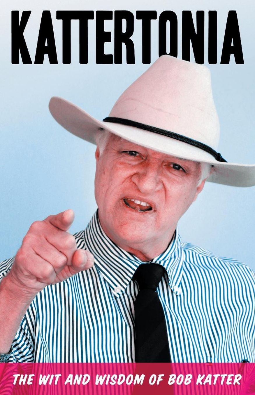 Kattertonia: The Wit and Wisdom of Bob Katter