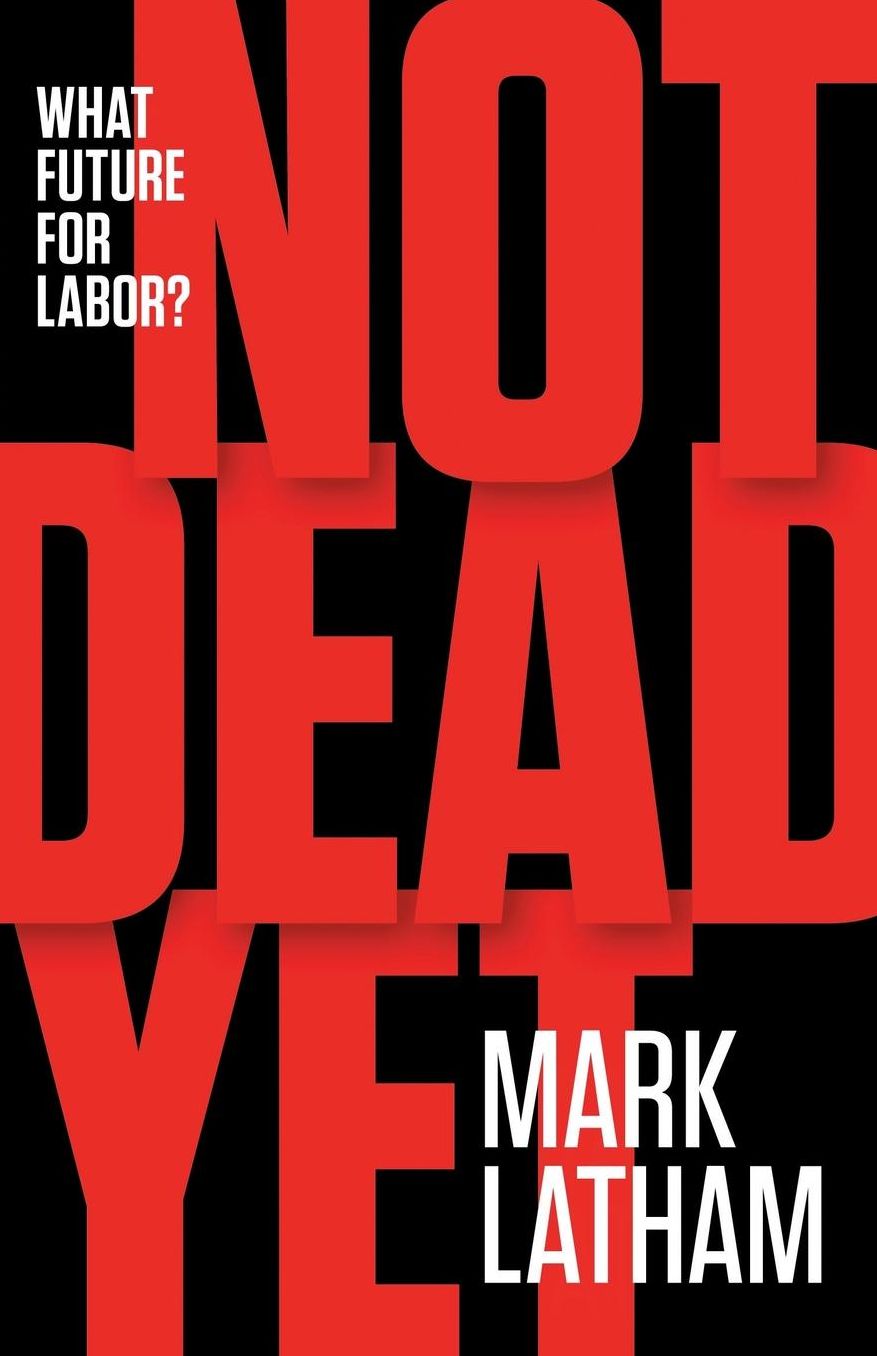 Not Dead Yet: What Future for Labor?