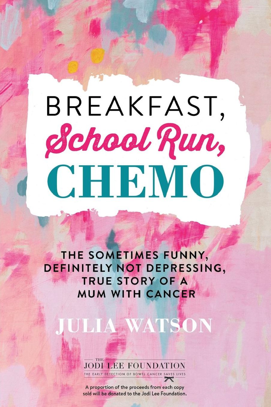 Breakfast, School Run, Chemo: The Sometimes Funny, Definitely Not Depressing, True Story of a Mum with Cancer