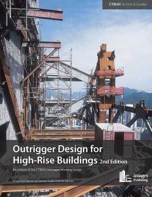 Outrigger Design for High-Rise Buildings: An output of the CTBUH Outrigger Working Group