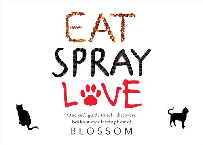 Eat, Spray, Love: One Cat's Guide to Self-Discovery (Without Ever Leaving Home)