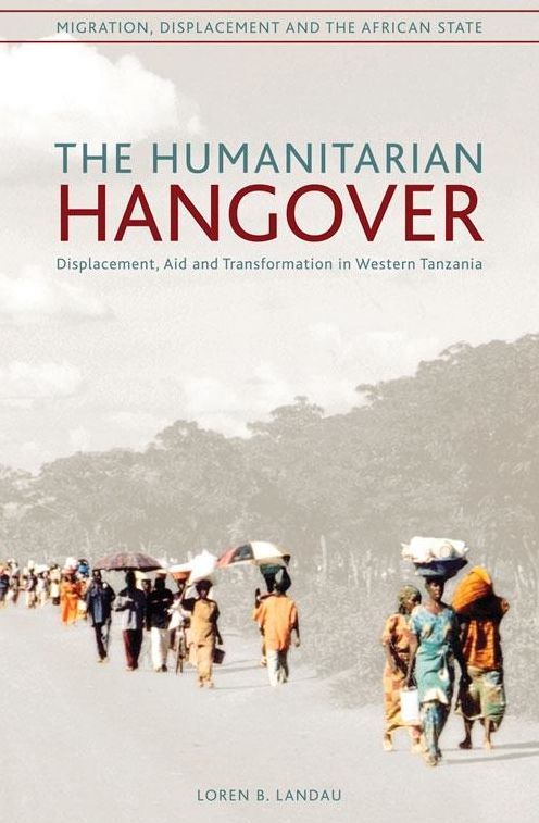 Humanitarian Hangover: Displacement, Aid And Transformation In Western Tanzania