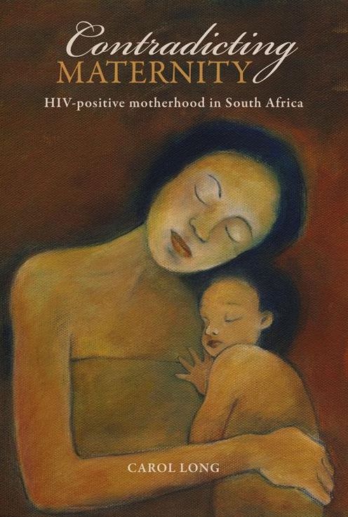Contradicting Maternity: HIV-positive motherhood in South Africa