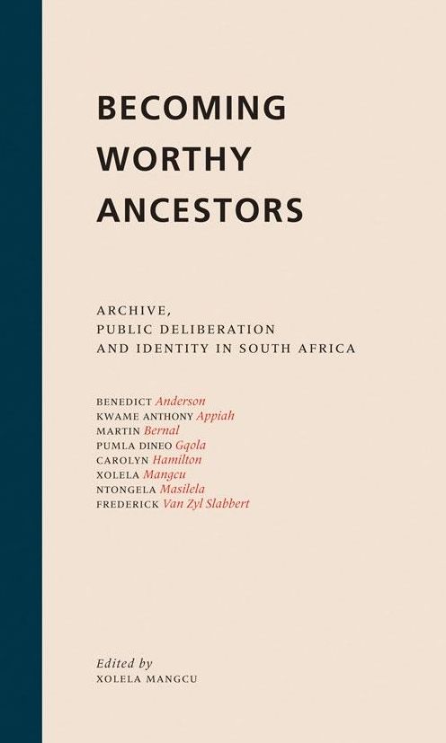 Becoming Worthy Ancestors: Archive, Public Deliberation And Identity In South Africa