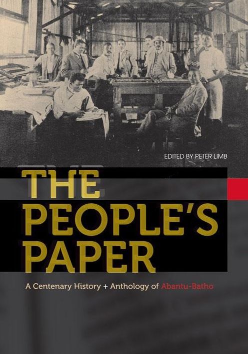 People's Paper: A Centenary History And Anthology Of Abantu-Batho