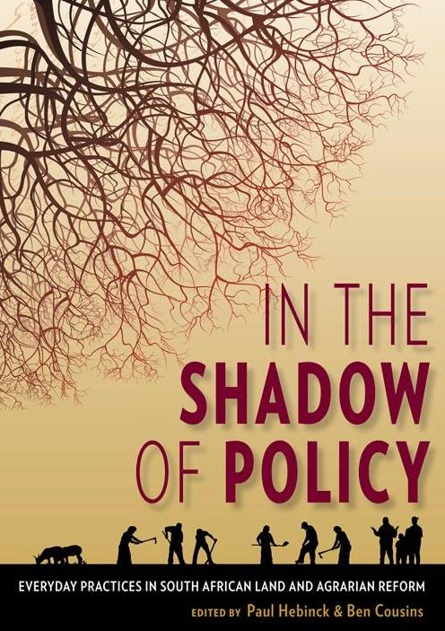 In the Shadow of Policy: Everyday Practices in South African Land and Agrarian Reform
