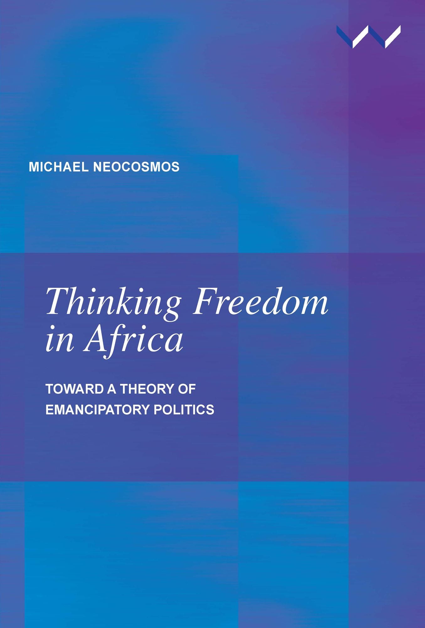Thinking Freedom in Africa: Toward a theory of emancipatory politics