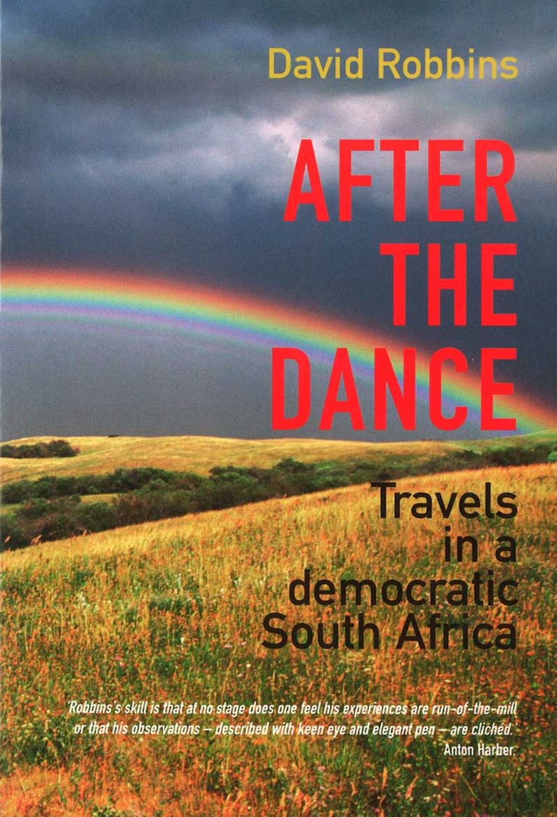 After the Dance: Travels in a democratic South Africa
