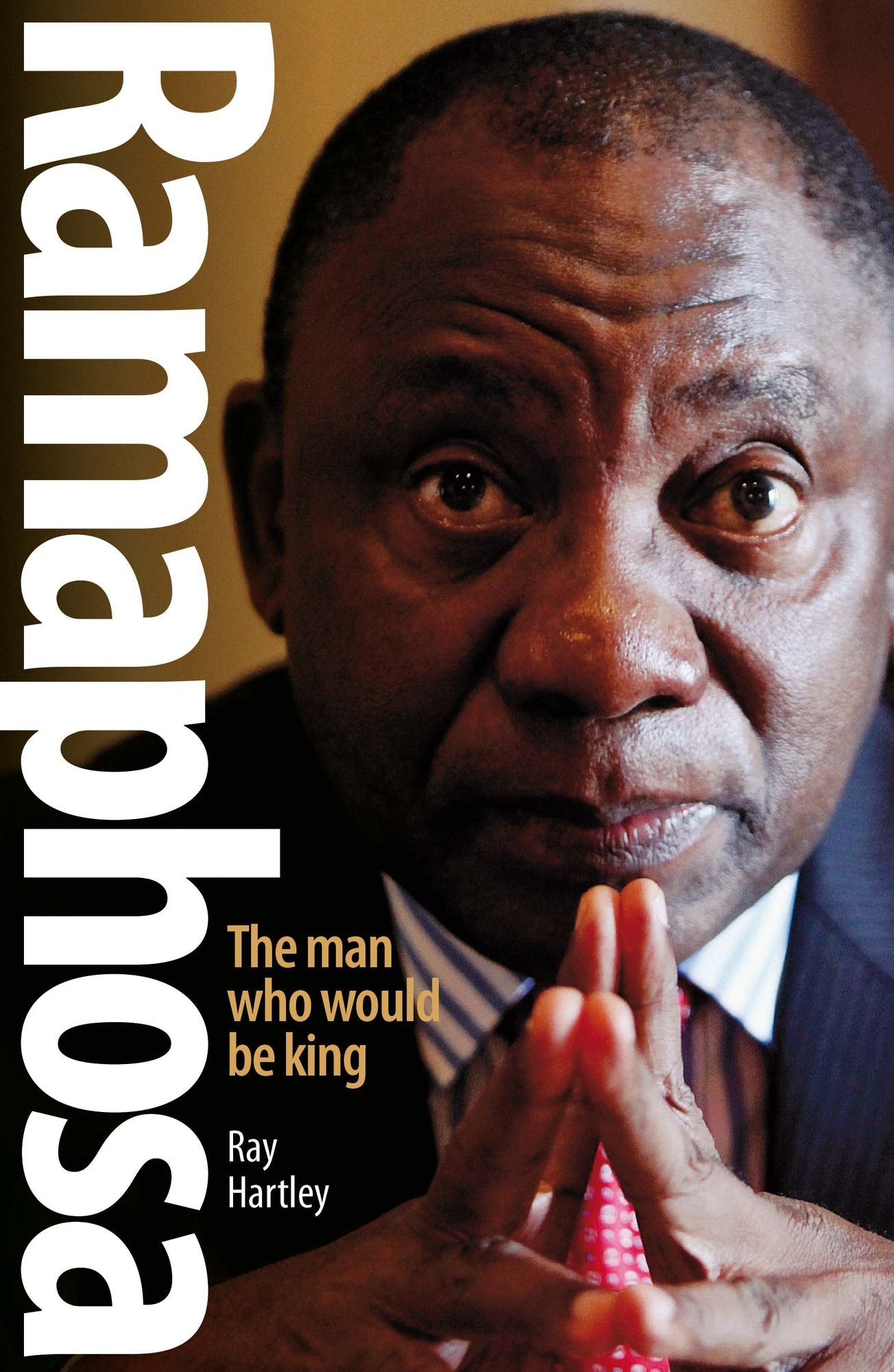 Ramaphosa: The Man Who Would Be King