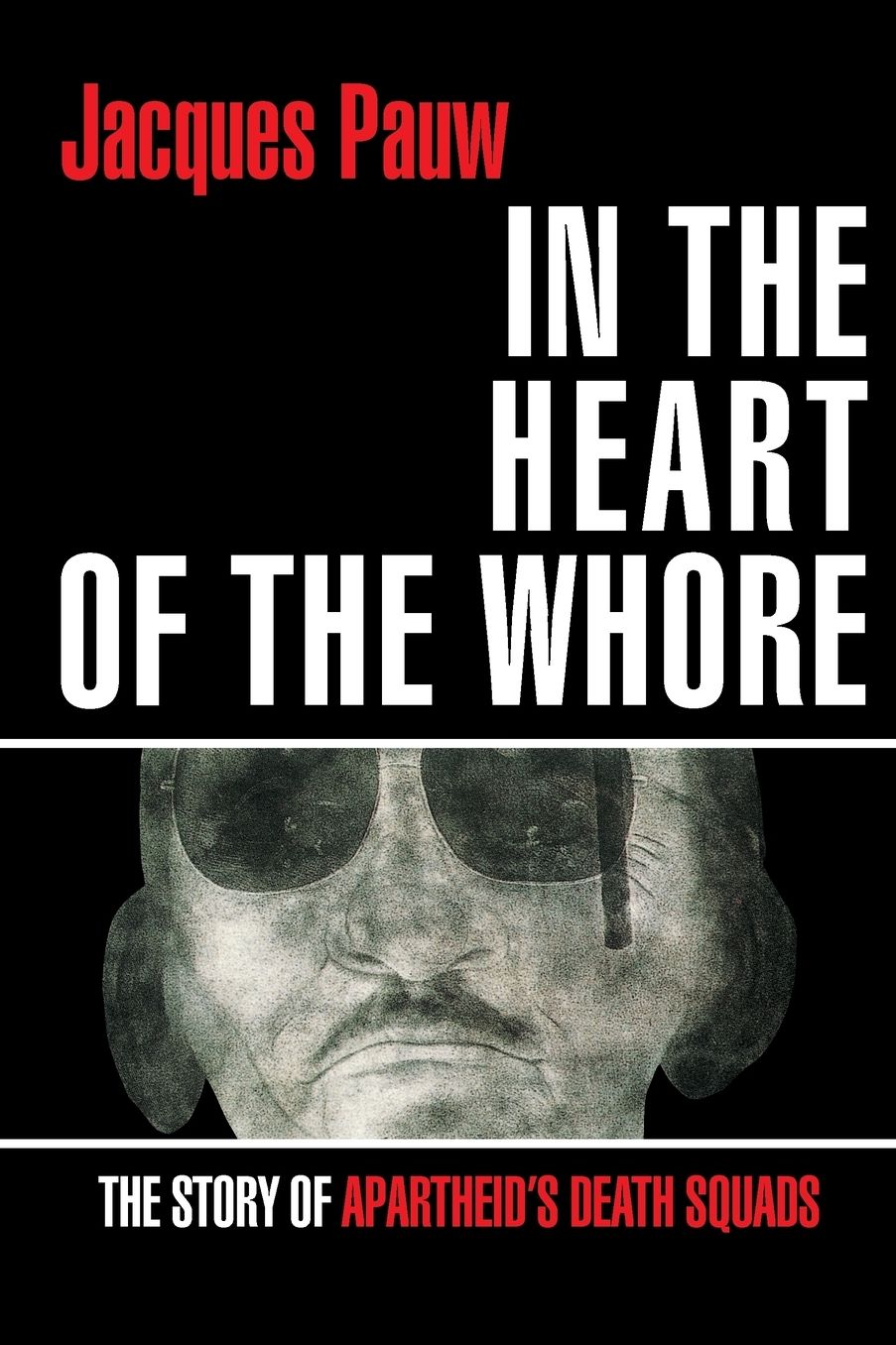 IN THE HEART OF THE WHORE: The Story of Apartheid's Death Squads