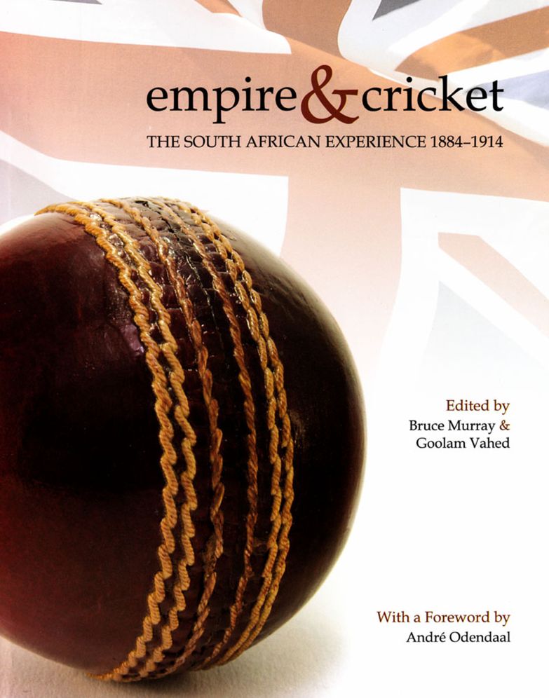Empire & Cricket: The South African Experience 1884-1914