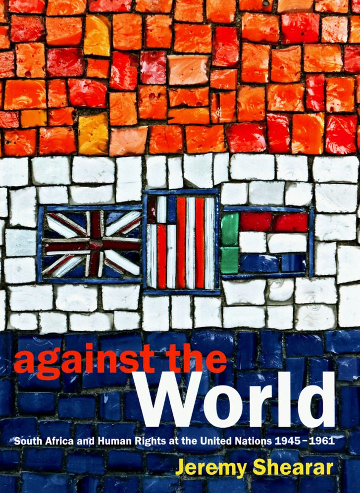 Against the World: South Africa and Human Rights at the United Nations 1945-1961