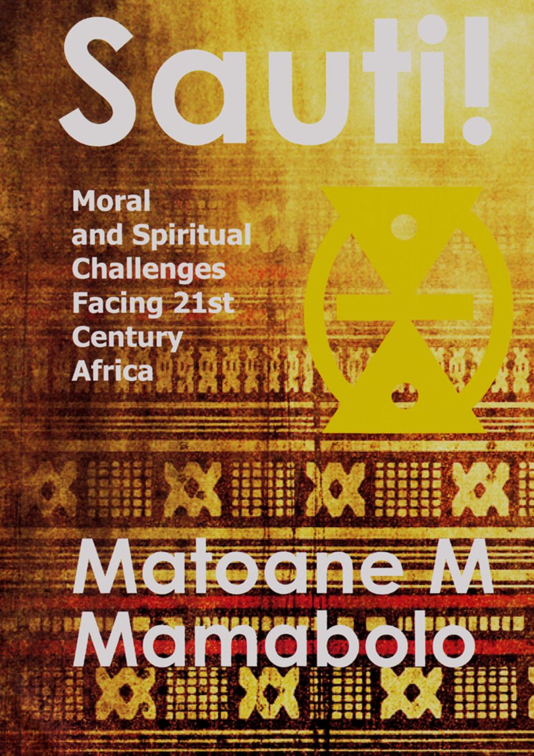 Sauti!: Moral and Spiritual Challenges Facing 21st Century Africa