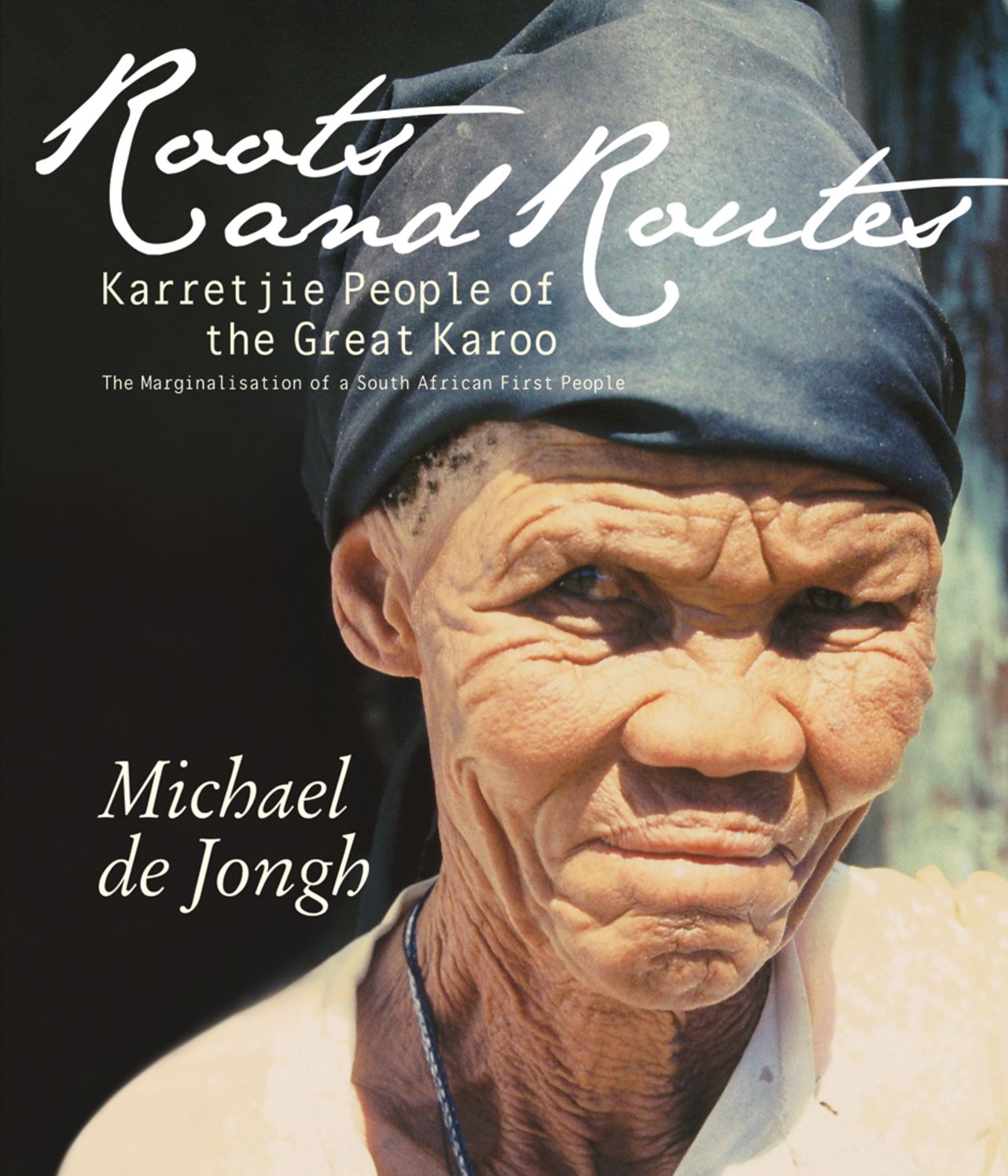 Roots and Routes: Karretjie People of the Great Karoo: The Marginalisation of A South African First People