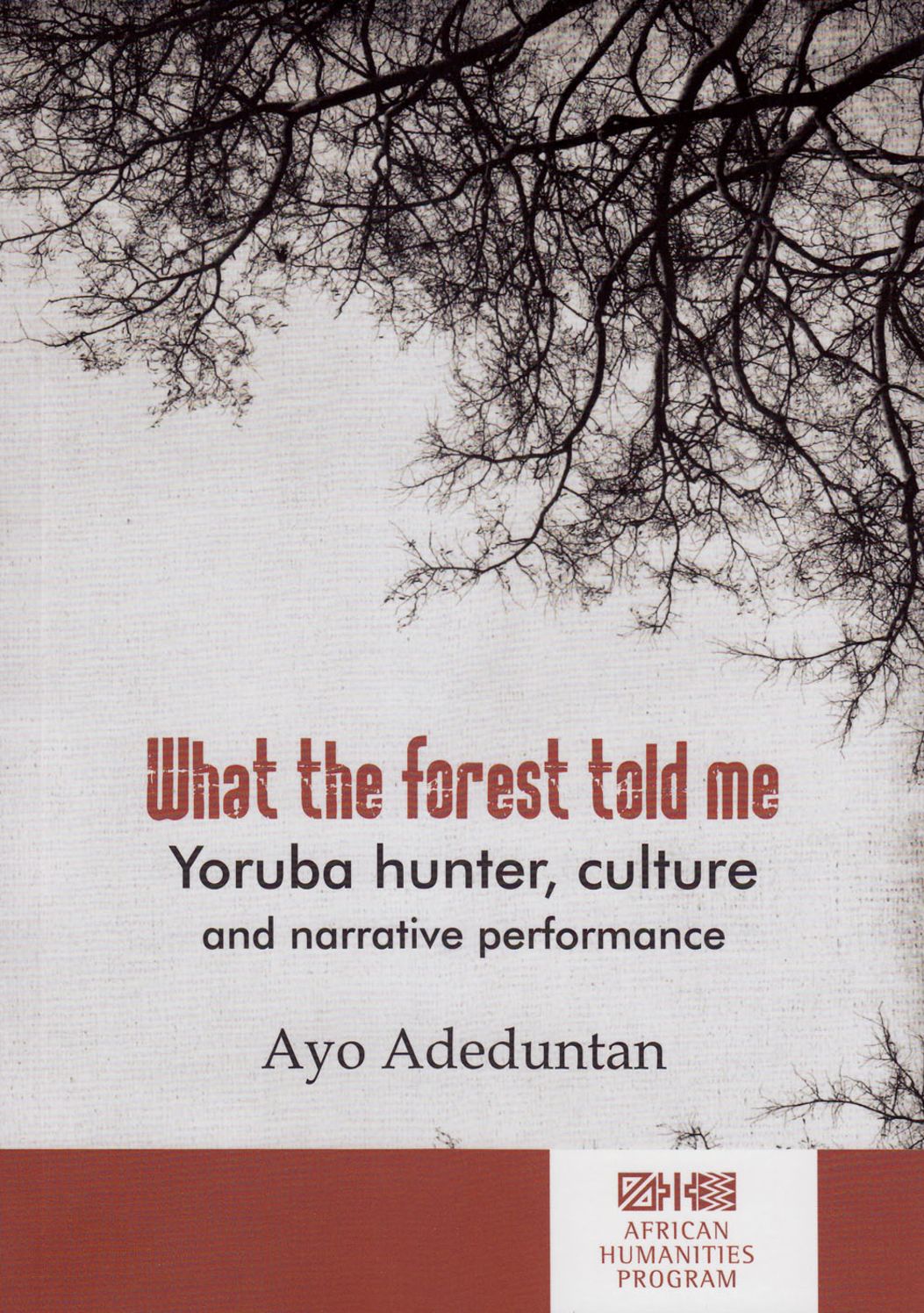 What the Forest Told Me: Yoruba Hunter, Culture and Narrative Performance