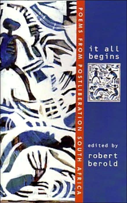 It All Begins: Poems from Postliberation South Africa