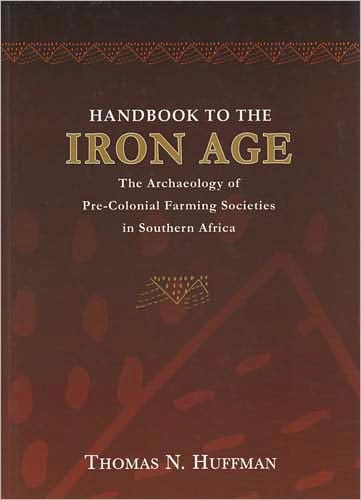 Handbook to the Iron Age: The Archaeology of Pre-Colonial Farming Societies in Southern Africa