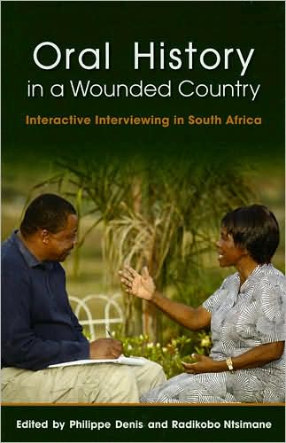 Oral History in a Wounded Country: Interactive Interviewing in South Africa