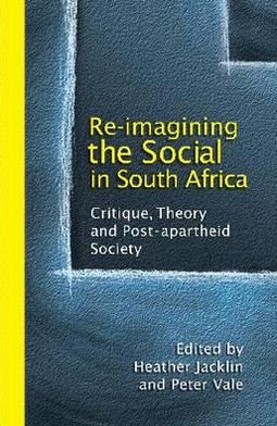 Re-Imagining the Social in South Africa: Critique and Post-apartheid Knowledge