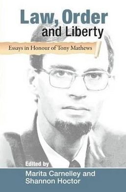 Law, Order and Liberty: Essays in Honour of Tony Mathews