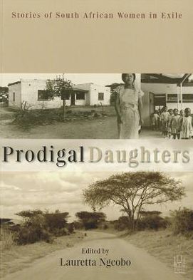 Prodigal Daughters: Stories of South African Women in Exile