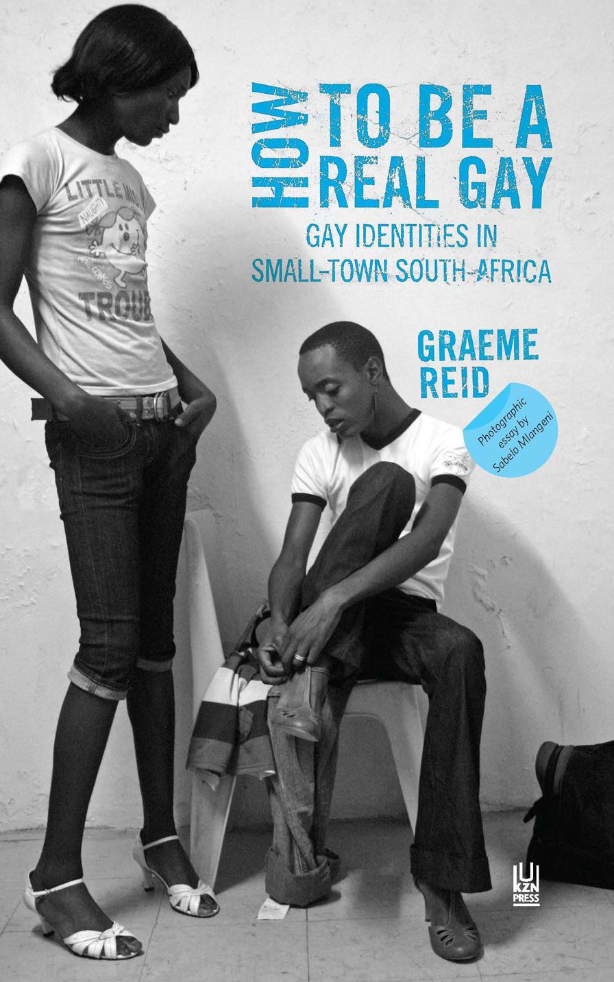 How to Be a Real Gay: Gay Identities in Small-town South Africa
