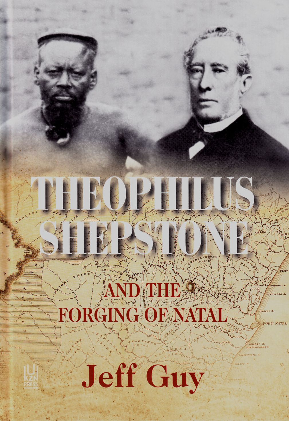 Theophilus Shepstone and the Forging of Natal: African Autonomy and Settler Colonialism in the Making of Traditional Authority