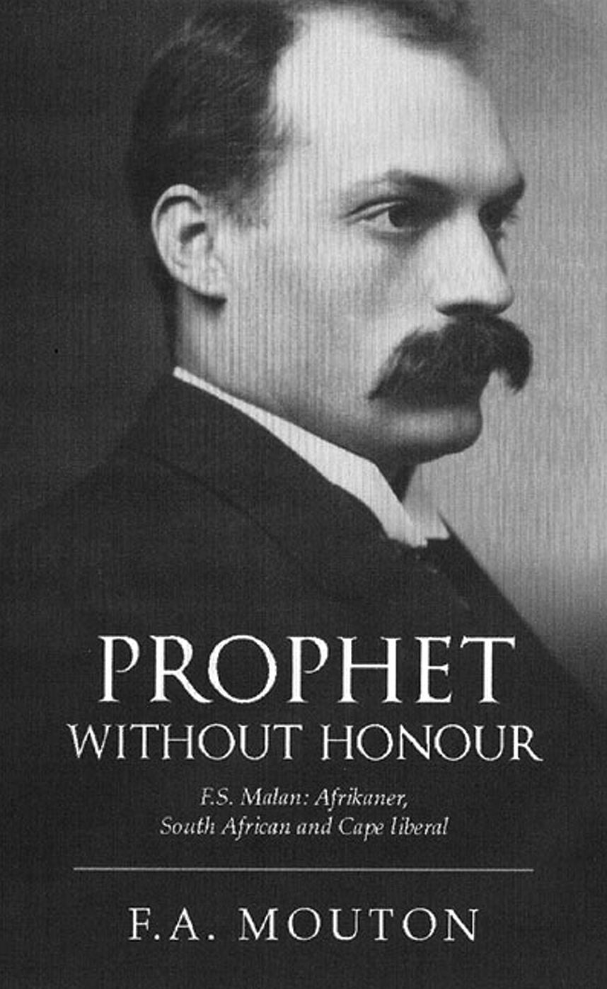 Prophet without Honour: F. S. Malan, Afrikaner, South African and Cape Liberal