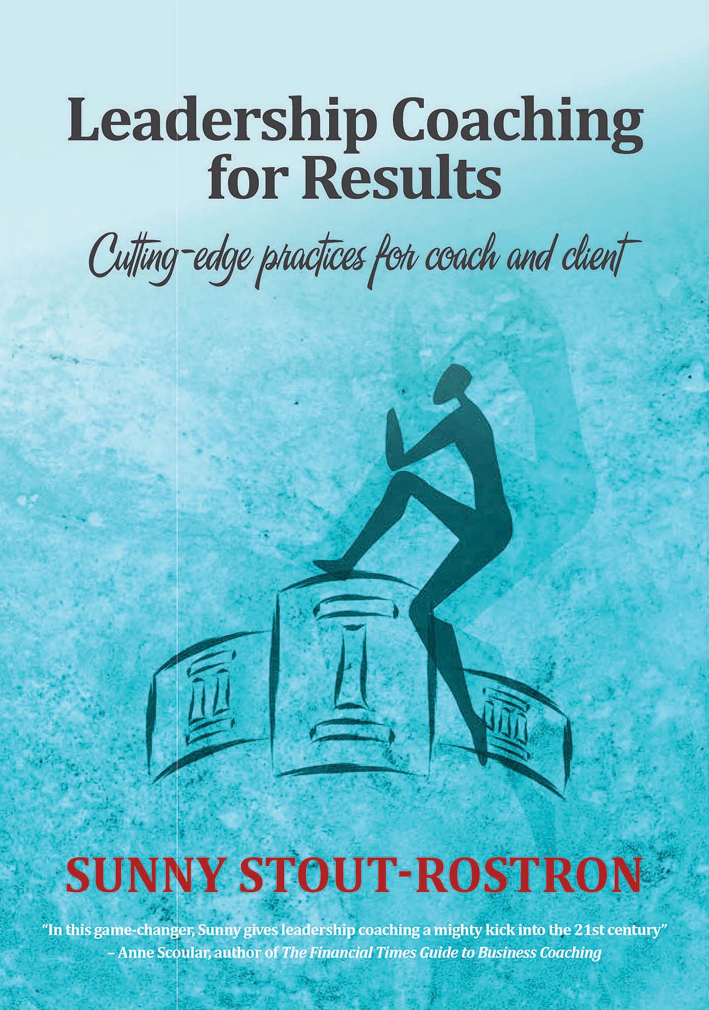 Leadership Coaching for Results: Cutting-edge practices for coach and client