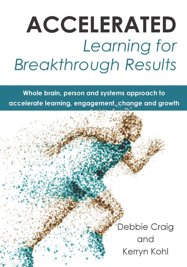 Accelerated Learning for Breakthrough Results: Whole brain, person and systems approach to accelerate learning, engagement, change and growth