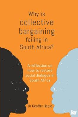 Why is Collective Bargaining Failing in South Africa?: A reflection on how to restore social dialogue in South Africa