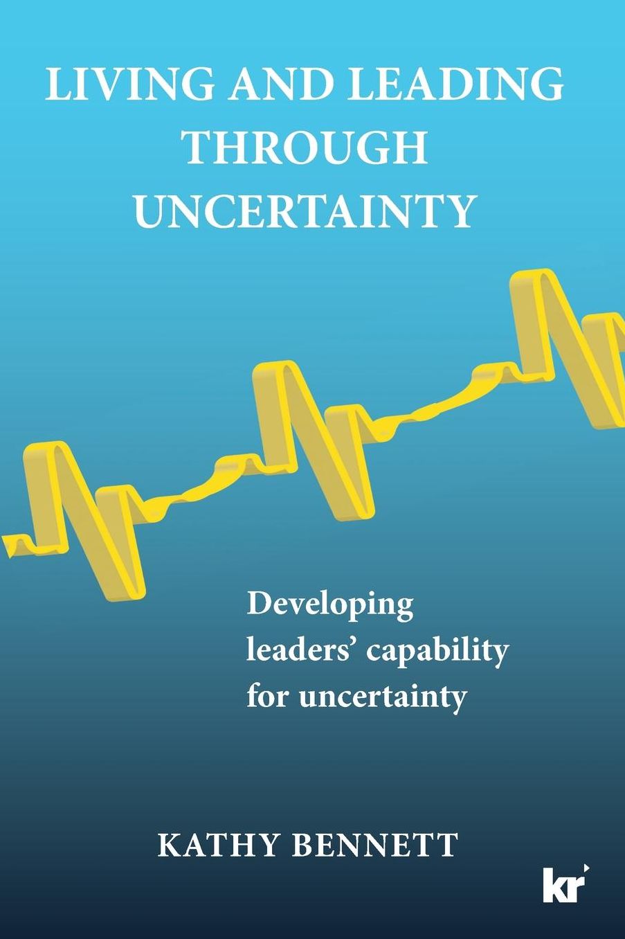 Living and Leading Through Uncertainty: Developing leaders' capability for uncertainty