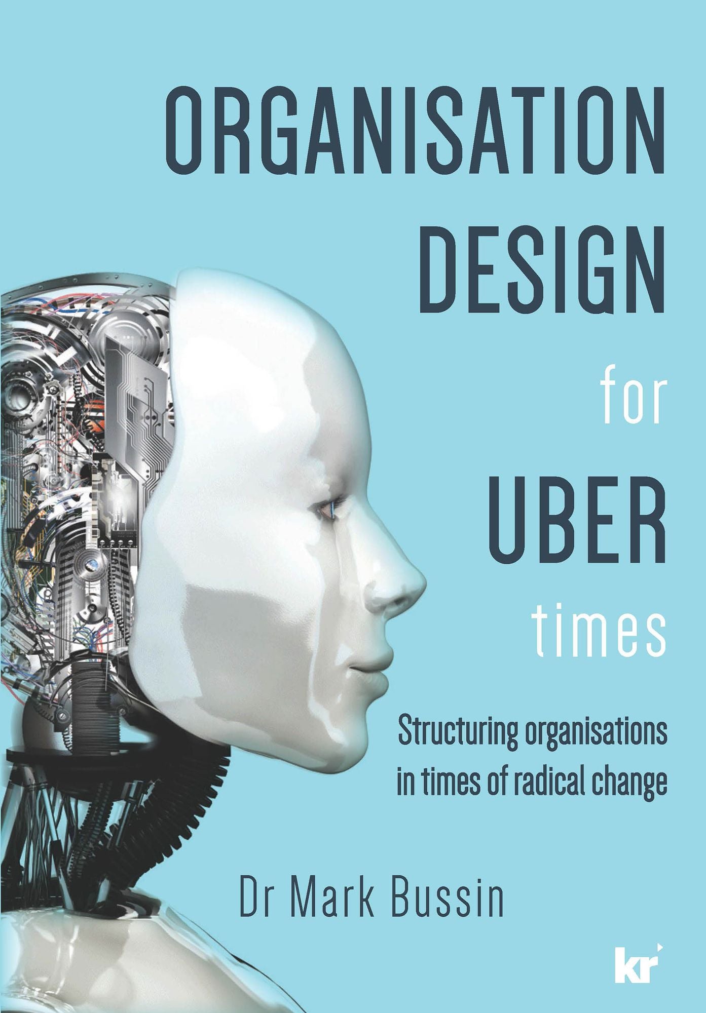 Organisation Design for UBER Times: Structuring organisations in times of radical change