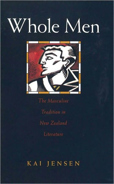 Whole Men: The Masculine Tradition in New Zealand Literature