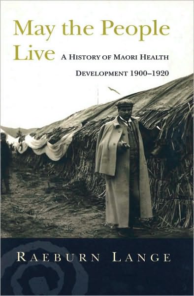 May the People Live: Maori Health Development, 1900-1920