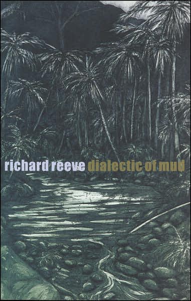 Dialectic of Mud: Poems by Richard Reeve