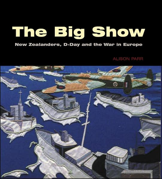 The Big Show: New Zealanders Remember D-Day and the European War