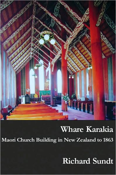 Whare Karakia: Maori Church Building, Decoration and Ritual in Aotearoa New Zealand, 1834-1863