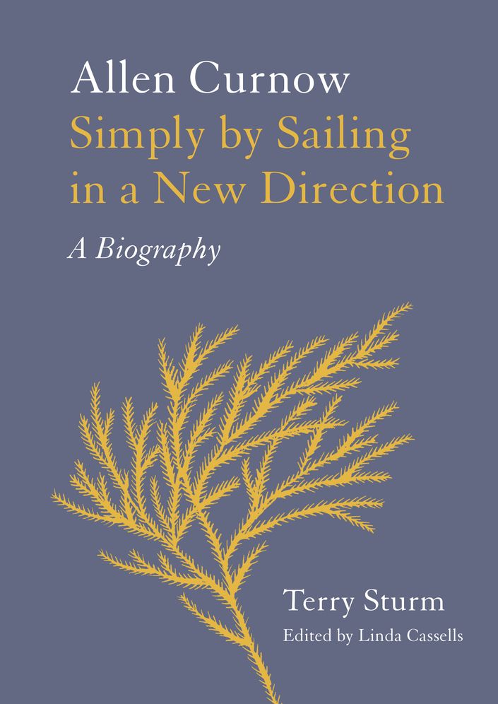 Simply by Sailing in a New Direction: Allen Curnow: A Biography
