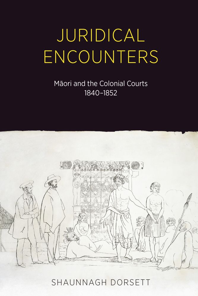 Juridical Encounters: Maori and the Colonial Courts, 1840-1852