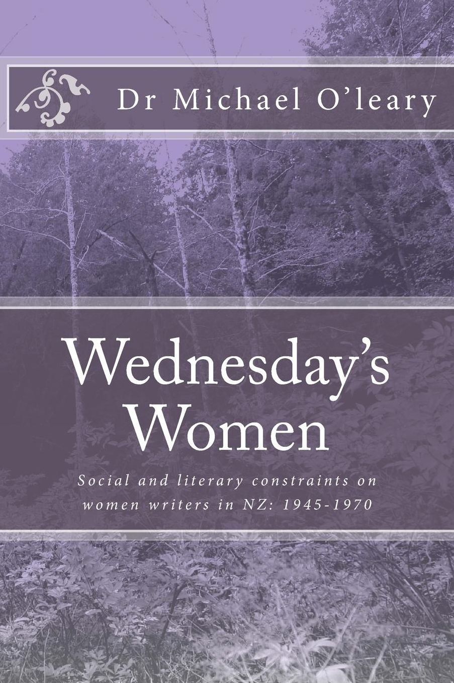 Wednesday's Women: Social and literary constraints on women writers in NZ: 1945-1970